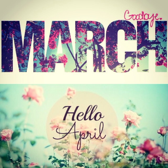 Good Bye March Hello April