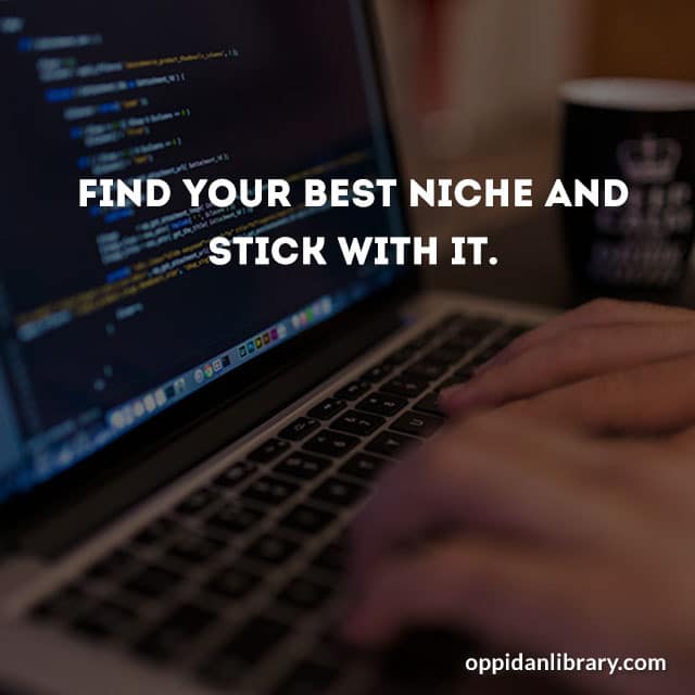 Find your best niche and stick with it.