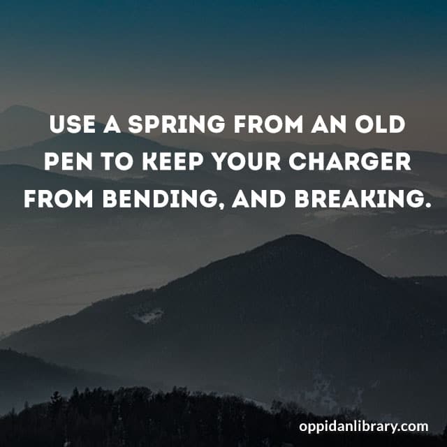 USE A SPRING FROM AN OLD PEN TO KEEP YOUR CHARGER FROM BENDING, AND BREAKING.