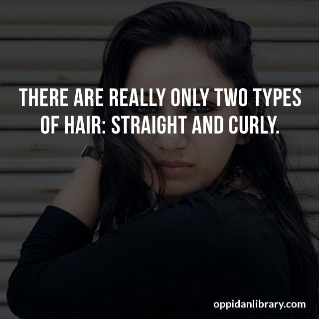 November 2018 Skin Care Tip: THERE ARE REALLY ONLY TWO TYPES OF HAIR: STRAIGHT AND CURLY. 