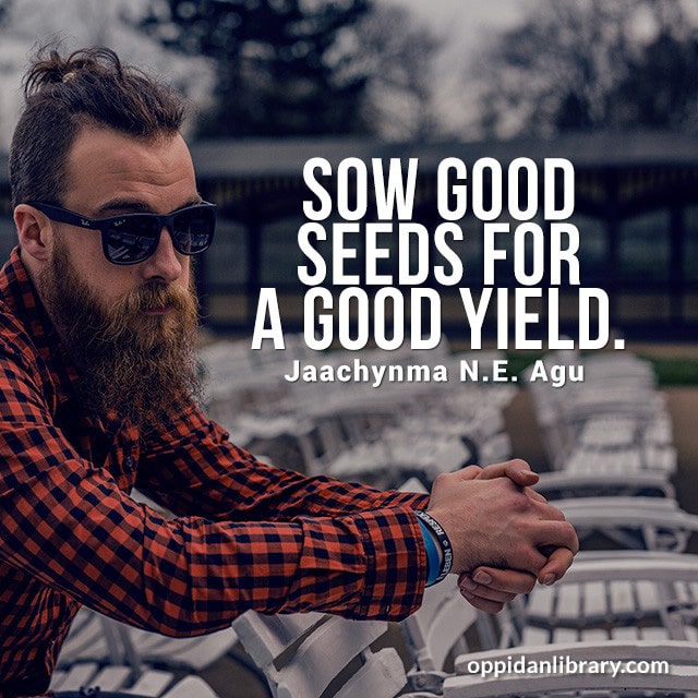 Sow Good Seeds for a good yield 
