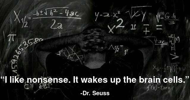 I like nonsense. It wakes up the brain cells.