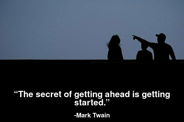 The secret of getting ahead is getting started.