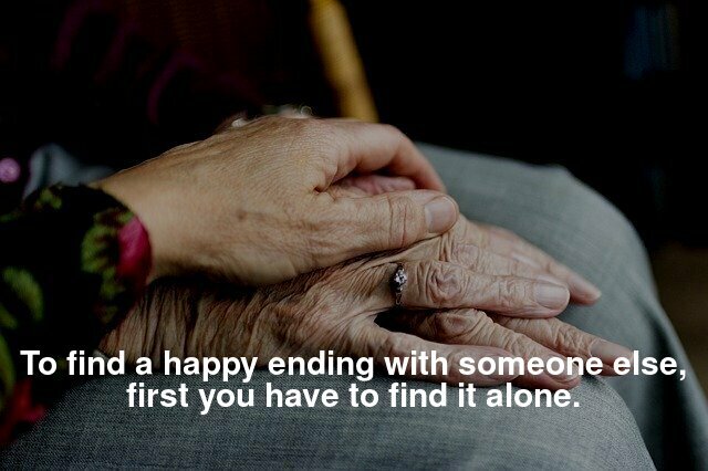 To find a happy ending with someone else, first, you have to find it alone.