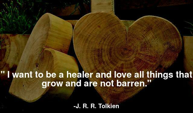 I want to be a healer, and love all things that grow and are not barren.