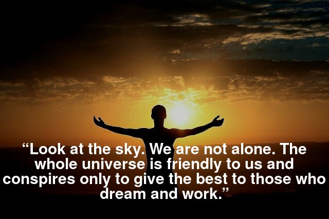 “look At The Sky. We Are Not Alone. The Whole Universe Is Friendly To 