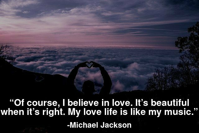 Of course, I believe in love. It’s beautiful when it’s right. My love life is like my music.