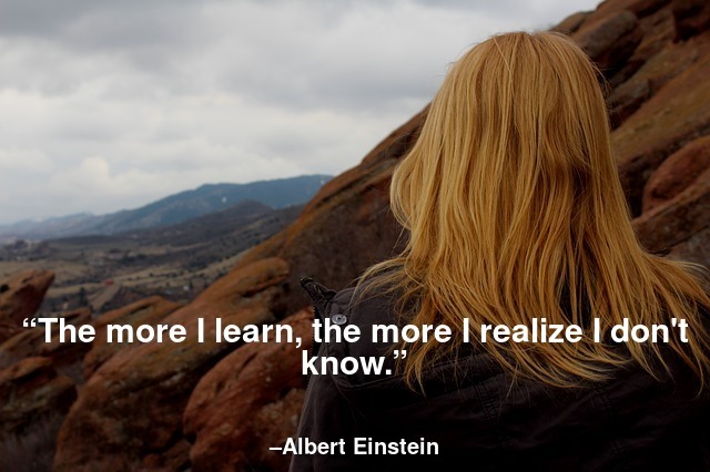 The more I learn, the more I realize I don't know.