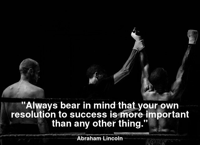 Always bear in mind that your own resolution to success is more important than any other thing.