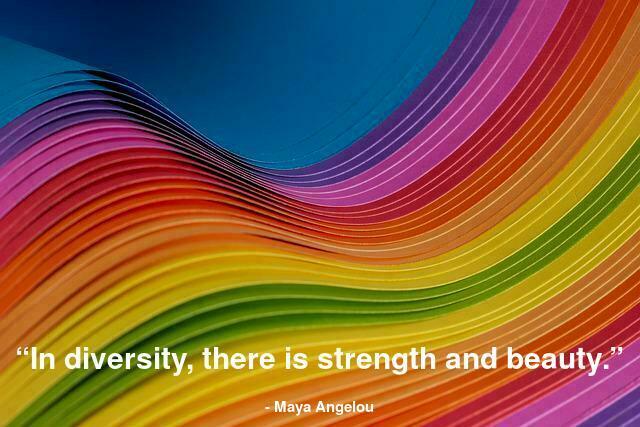 “In diversity, there is strength and beauty.”