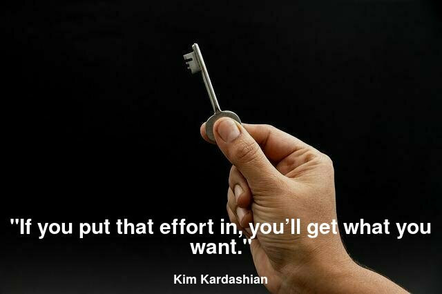 If you put that effort in, you’ll get what you want.