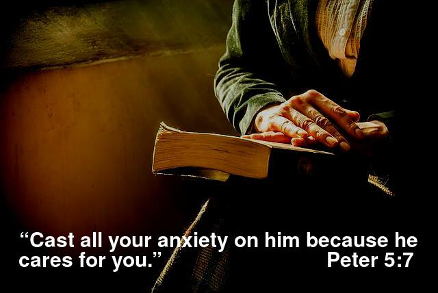 “Cast all your anxiety on him because he cares for you.” 1 Peter 5:7