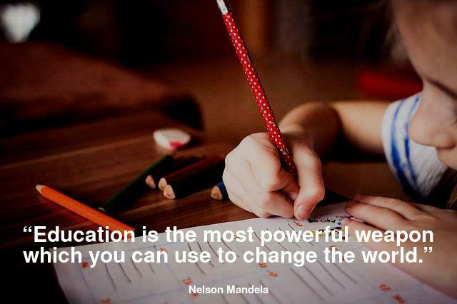 “Education is the most powerful weapon which you can use to change the world.”