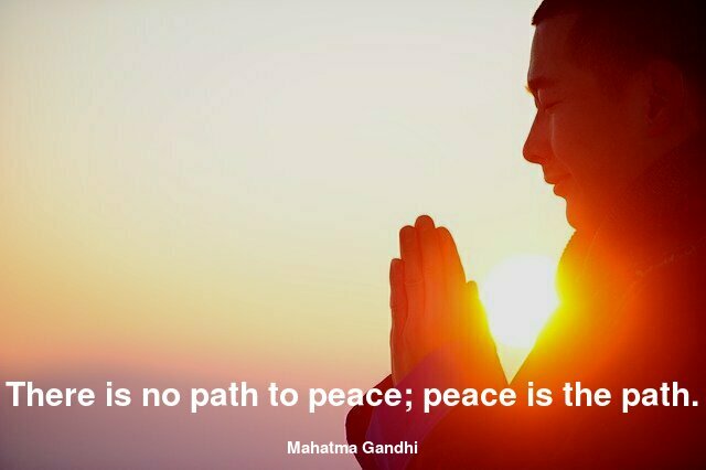 There is no path to peace; peace is the path.