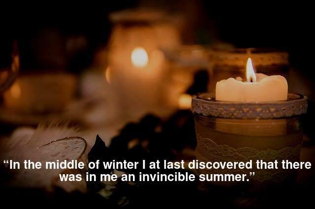 “In the middle of winter I at last discovered that there was in me an invincible summer.”
