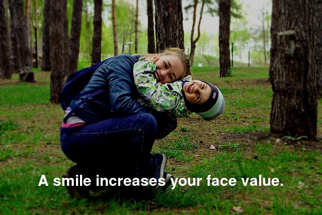 Smile increases your face value.