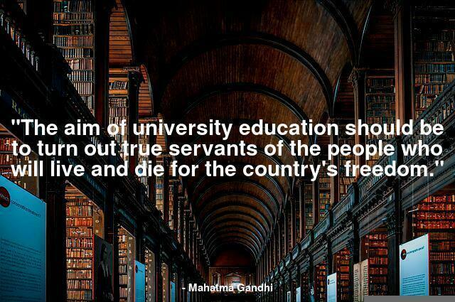 "The aim of university education should be to turn out true servants of the people who will live and die for the country's freedom."