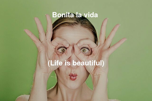 Bonita la vida (Life is beautiful)