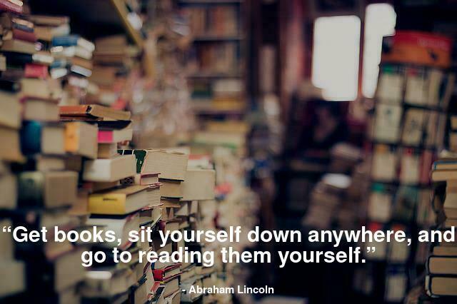 “Get books, sit yourself down anywhere, and go to reading them yourself.”