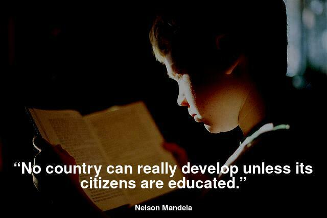 “No country can really develop unless its citizens are educated.”