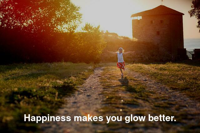 Happiness makes you glow better.