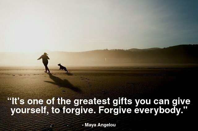 "It's one of the greatest gifts you can give yourself, to forgive. Forgive everybody."