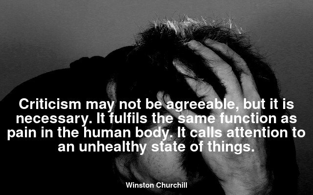 Criticism may not be agreeable, but it is necessary. It fulfils the same function as pain in the human body. It calls attention to an unhealthy state of things.