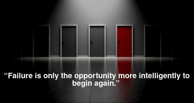 “Failure is only the opportunity more intelligently to begin again.”