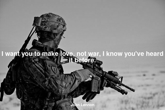 I want you to make love, not war, I know you've heard it before.