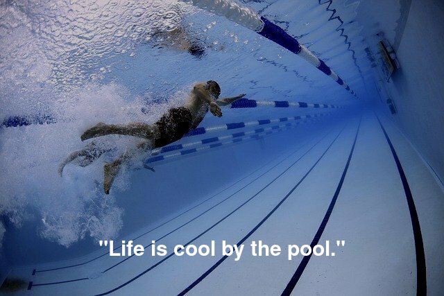 "Life is cool by the pool."