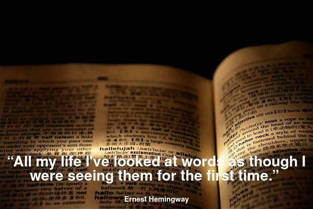All my life I've looked at words as though I were seeing them for the first time.
