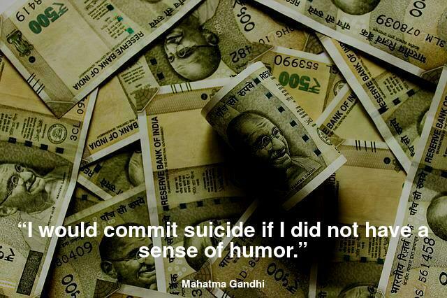 “I would commit suicide if I did not have sense of humour.” 