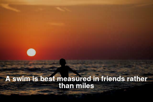 A swim is best measured in friends rather than miles