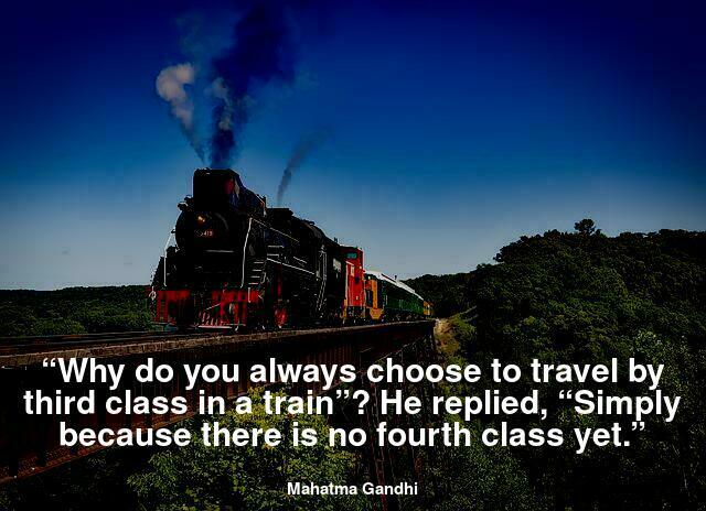 Why do you always choose to travel by third class in a train”? He replied, “Simply because there is no fourth class yet.”