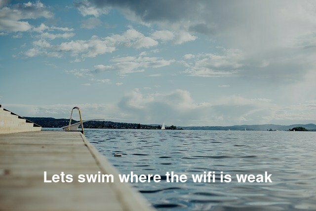 Lets swim where the wifi is weak