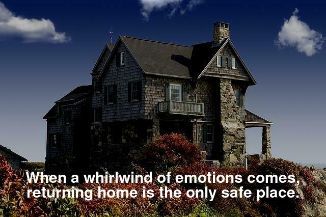 When a whirlwind of emotions comes, returning home is the only safe place.